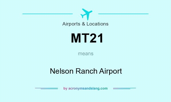 What does MT21 mean? It stands for Nelson Ranch Airport