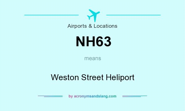 What does NH63 mean? It stands for Weston Street Heliport
