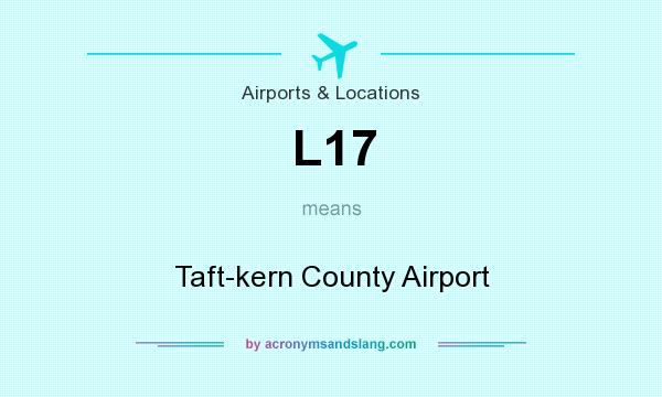 What does L17 mean? It stands for Taft-kern County Airport