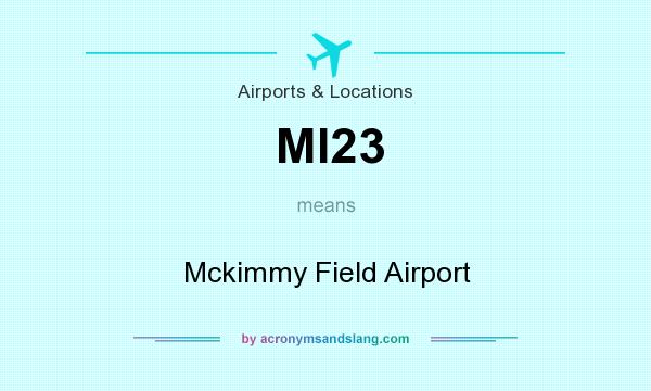 What does MI23 mean? It stands for Mckimmy Field Airport