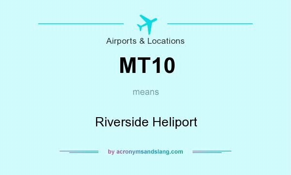 What does MT10 mean? It stands for Riverside Heliport