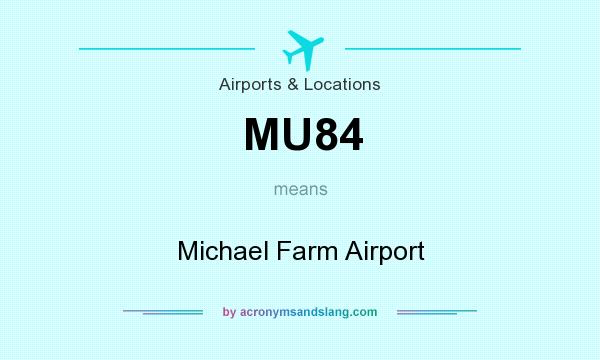 What does MU84 mean? It stands for Michael Farm Airport