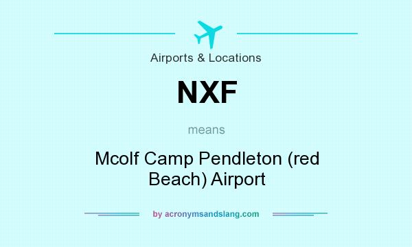 What does NXF mean? It stands for Mcolf Camp Pendleton (red Beach) Airport