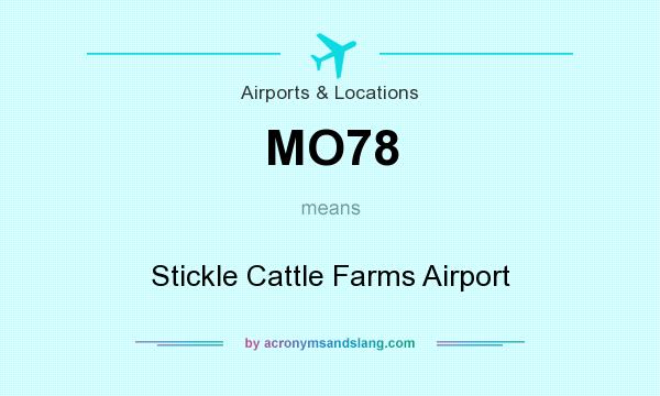 What does MO78 mean? It stands for Stickle Cattle Farms Airport