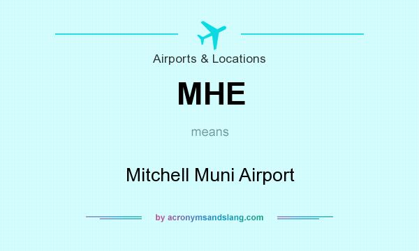 What does MHE mean? It stands for Mitchell Muni Airport