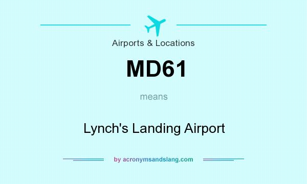 What does MD61 mean? It stands for Lynch`s Landing Airport