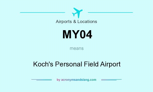 What does MY04 mean? It stands for Koch`s Personal Field Airport