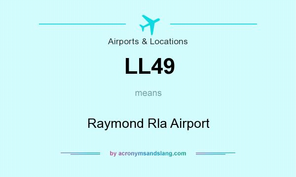 What does LL49 mean? It stands for Raymond Rla Airport