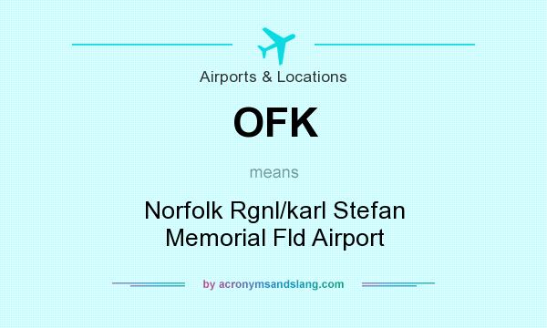 What does OFK mean? It stands for Norfolk Rgnl/karl Stefan Memorial Fld Airport