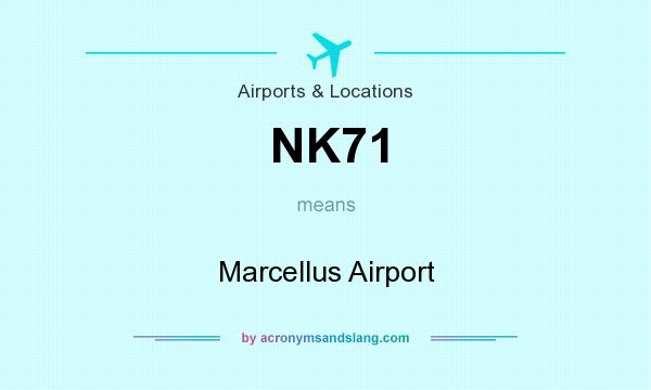 What does NK71 mean? It stands for Marcellus Airport