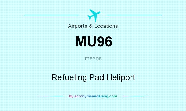 What does MU96 mean? It stands for Refueling Pad Heliport