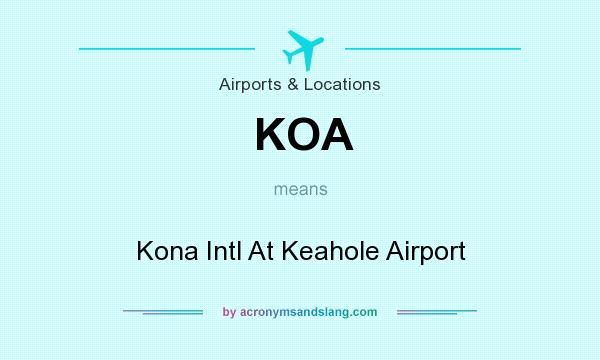 What does KOA mean? It stands for Kona Intl At Keahole Airport
