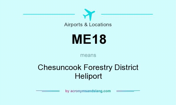 What does ME18 mean? It stands for Chesuncook Forestry District Heliport