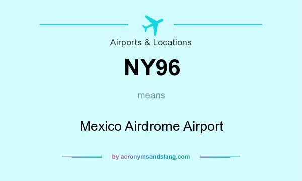 What does NY96 mean? It stands for Mexico Airdrome Airport