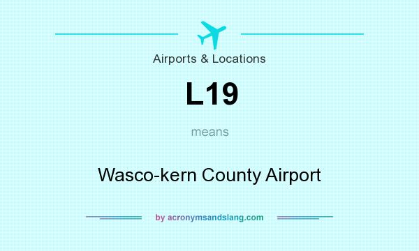 What does L19 mean? It stands for Wasco-kern County Airport