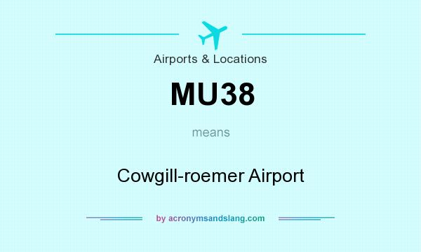 What does MU38 mean? It stands for Cowgill-roemer Airport