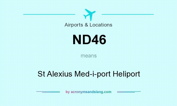 What does ND46 mean? It stands for St Alexius Med-i-port Heliport