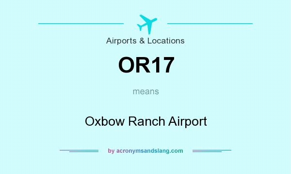 What does OR17 mean? It stands for Oxbow Ranch Airport