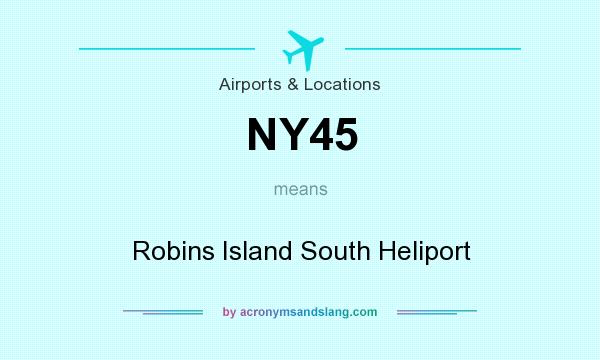 What does NY45 mean? It stands for Robins Island South Heliport