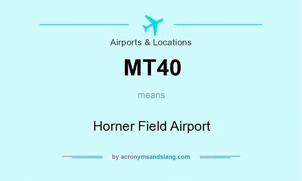 What does MT40 mean? It stands for Horner Field Airport