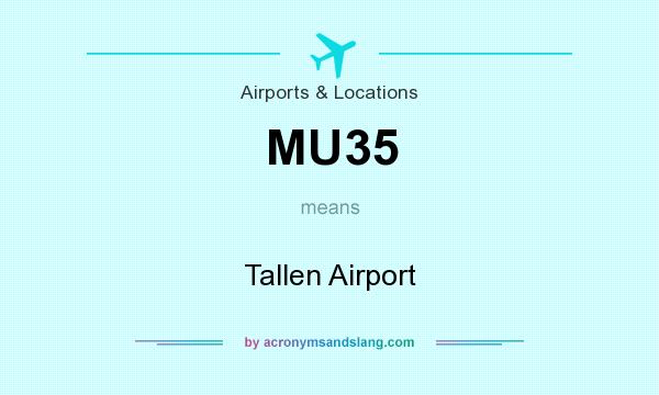 What does MU35 mean? It stands for Tallen Airport