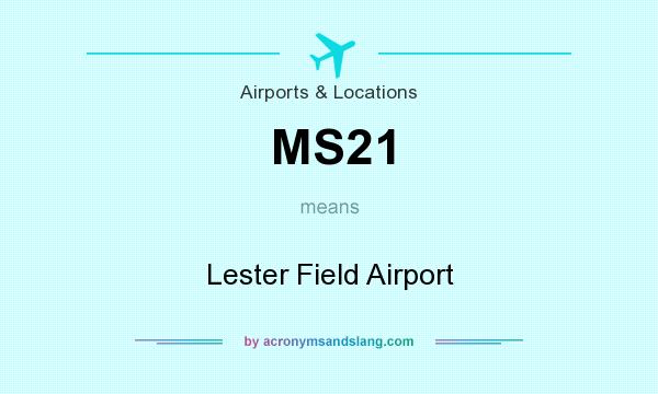 What does MS21 mean? It stands for Lester Field Airport