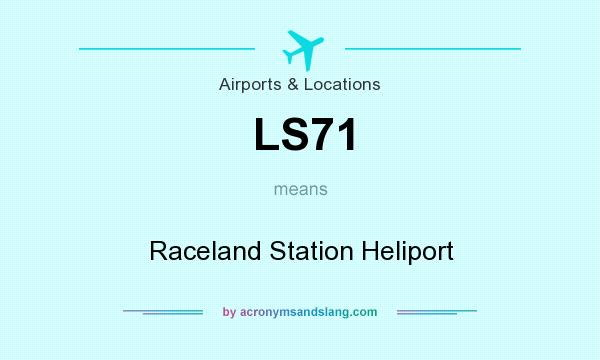 What does LS71 mean? It stands for Raceland Station Heliport