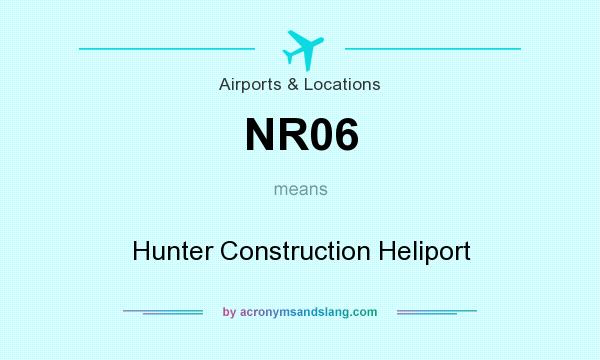 What does NR06 mean? It stands for Hunter Construction Heliport