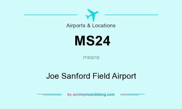 What does MS24 mean? It stands for Joe Sanford Field Airport