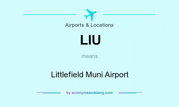 What does LIU mean? It stands for Littlefield Muni Airport