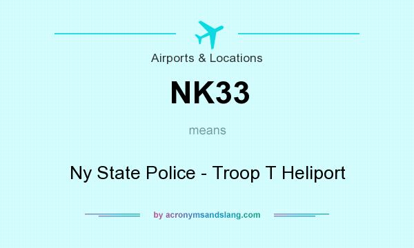 What does NK33 mean? It stands for Ny State Police - Troop T Heliport