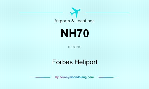 What does NH70 mean? It stands for Forbes Heliport