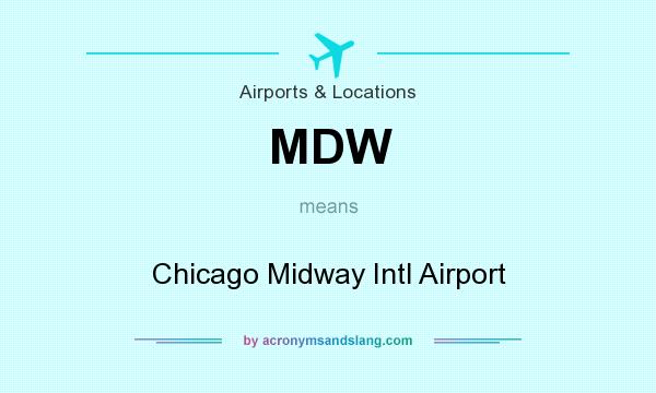 What does MDW mean? It stands for Chicago Midway Intl Airport