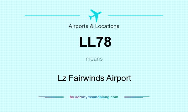 What does LL78 mean? It stands for Lz Fairwinds Airport