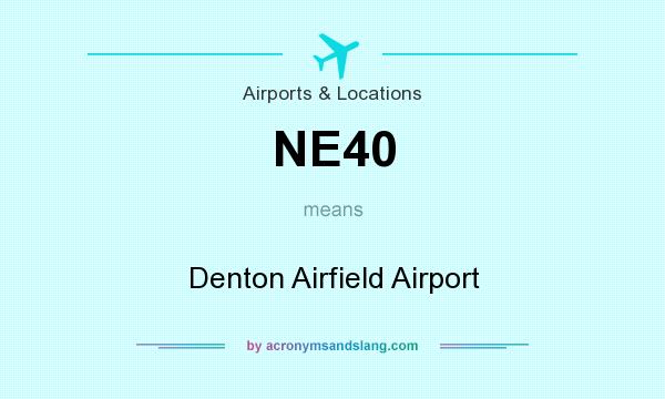 What does NE40 mean? It stands for Denton Airfield Airport