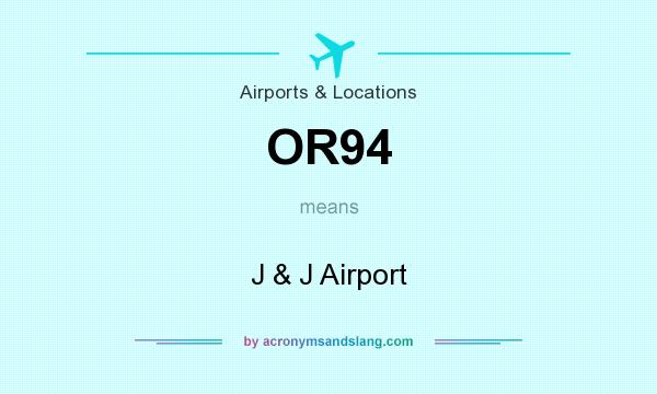 What does OR94 mean? It stands for J & J Airport