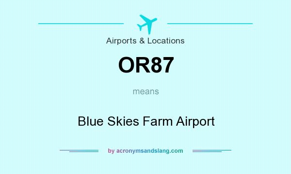 What does OR87 mean? It stands for Blue Skies Farm Airport