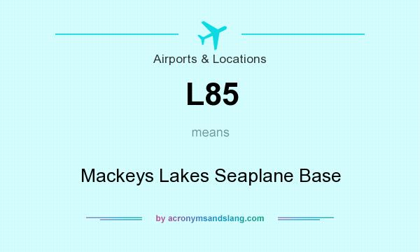 What does L85 mean? It stands for Mackeys Lakes Seaplane Base