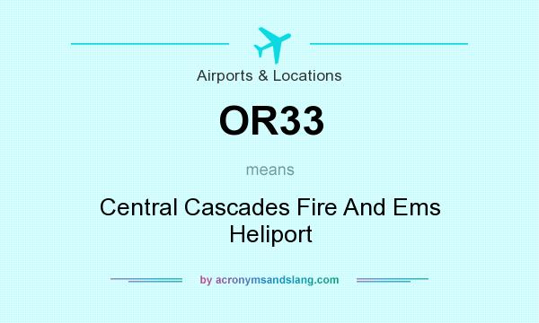 What does OR33 mean? It stands for Central Cascades Fire And Ems Heliport