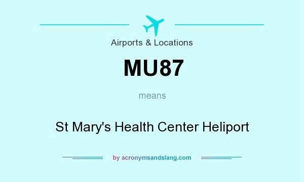 What does MU87 mean? It stands for St Mary`s Health Center Heliport
