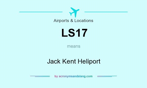 What does LS17 mean? It stands for Jack Kent Heliport