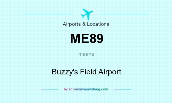 What does ME89 mean? It stands for Buzzy`s Field Airport