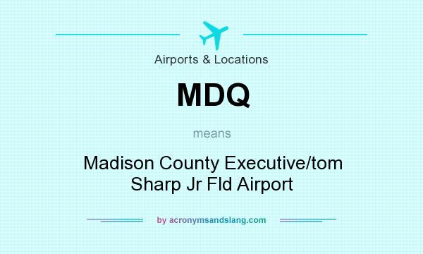 What does MDQ mean? It stands for Madison County Executive/tom Sharp Jr Fld Airport