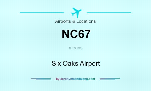 What does NC67 mean? It stands for Six Oaks Airport