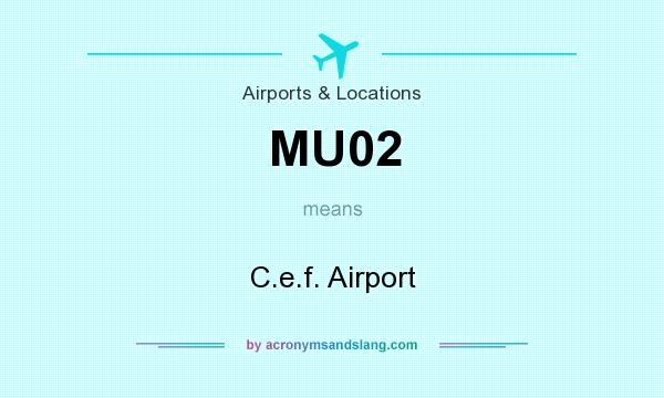 What does MU02 mean? It stands for C.e.f. Airport