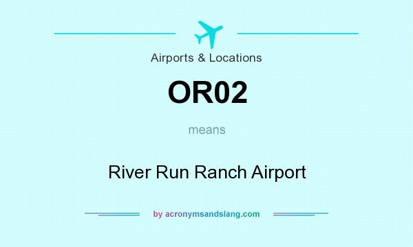 What does OR02 mean? It stands for River Run Ranch Airport