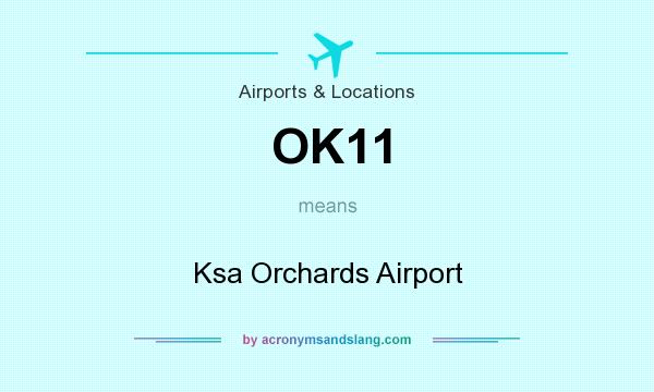 What does OK11 mean? It stands for Ksa Orchards Airport