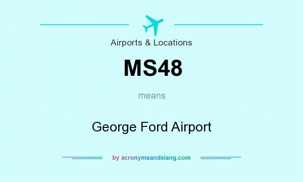 What does MS48 mean? It stands for George Ford Airport