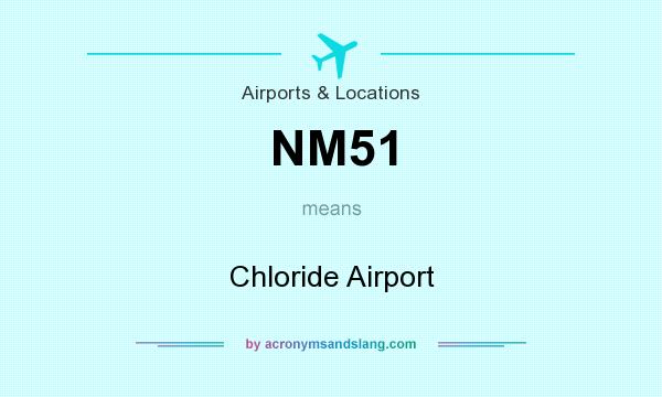 What does NM51 mean? It stands for Chloride Airport
