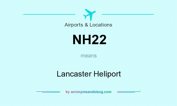 What does NH22 mean? It stands for Lancaster Heliport